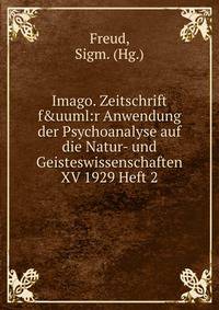 Imago. Zeitschrift f&amp;uuml:r Anwendung der Psychoanalyse auf die Natur- und Geisteswissenschaften XV 1929 Heft 2