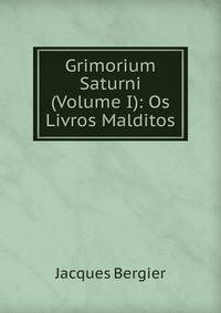 Grimorium Saturni (Volume I): Os Livros Malditos