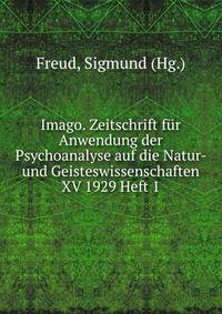 Imago. Zeitschrift fur Anwendung der Psychoanalyse auf die Natur- und Geisteswissenschaften XV 1929 Heft 1