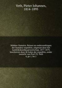Midden-Sumatra. Reizen en onderzoekingen der Sumatra-expeditie, uitgerust door het Aardrijkskundig genootschap, 1877-1879, beschreven door de leden der expeditie, onder toezicht van Prof. P.J. Veth. 4, ge.1, he.1