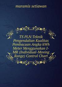 TS PLN:Teknik Pengendalian Kualitas Pembacaan Angka kWh Meter Menggunakan I-MR (Individual-Moving Range) Control Chart