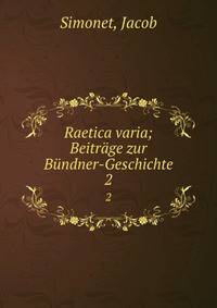 Raetica varia; Beitrge zur Bndner-Geschichte. 2