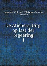 De Atjehers. Uitg. op last der regeering. 1