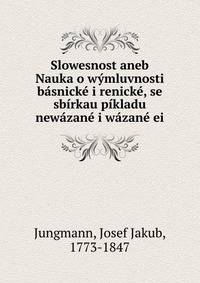 Slowesnost aneb Nauka o wymluvnosti basnicke i renicke, se sbirkau pikladu newazane i wazane ei