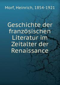 Geschichte der franzosischen Literatur im Zeitalter der Renaissance