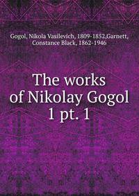 The works of Nikolay Gogol. Volume 1