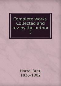 Complete works. Collected and rev. by the author. 5