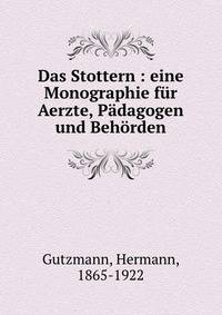 Das Stottern : eine Monographie f?r Aerzte, P?dagogen und Beh?rden