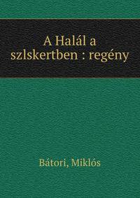 A Hal?l a szlskertben : reg?ny