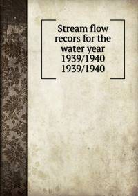 Stream flow recors for the water year 1939/1940. 1939/1940
