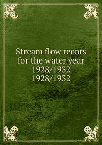 Stream flow recors for the water year 1928/1932. 1928/1932
