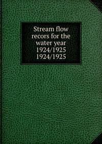 Stream flow recors for the water year 1924/1925. 1924/1925