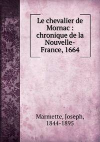 Le chevalier de Mornac : chronique de la Nouvelle-France, 1664