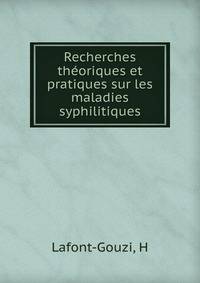 Recherches theoriques et pratiques sur les maladies syphilitiques