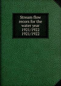 Stream flow recors for the water year 1921/1922. 1921/1922