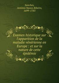 Examen historique sur l'apparition de la maladie v?n?rienne en Europe : et sur la nature de cette ?pid?mie