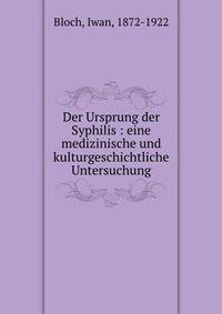 Der Ursprung der Syphilis : eine medizinische und kulturgeschichtliche Untersuchung