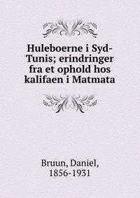 Huleboerne i Syd-Tunis; erindringer fra et ophold hos kalifaen i Matmata