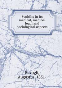Syphilis in its medical, medico-legal and sociological aspects