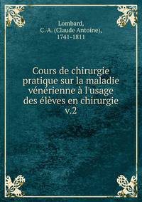 Cours de chirurgie pratique sur la maladie v?n?rienne ? l'usage des ?l?ves en chirurgie