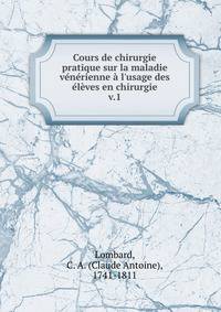 Cours de chirurgie pratique sur la maladie v?n?rienne ? l'usage des ?l?ves en chirurgie