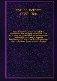 Rem?de nouveau contre les maladies v?n?riennes, tir? du r?gne animal, ou, Essai sur la vertu anti-v?n?rienne des alkalis volatils : dans lequel on expose la m?thode d'administrer ces sels ; avec des r?flexions, des observations and des remarques crit
