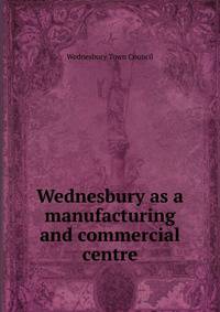 Wednesbury as a manufacturing and commercial centre