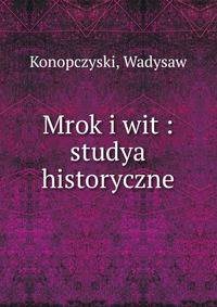 Mrok i wit : studya historyczne