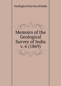 Memoirs of the Geological Survey of India. v. 6 (1869)