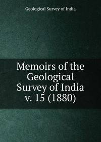 Memoirs of the Geological Survey of India. v. 15 (1880)