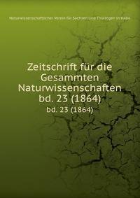 Zeitschrift fr die Gesammten Naturwissenschaften. bd. 23 (1864)