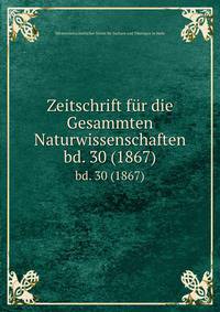 Zeitschrift fr die Gesammten Naturwissenschaften. bd. 30 (1867)