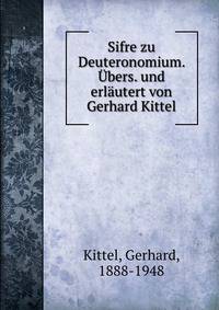 Sifre zu Deuteronomium. ?bers. und erl?utert von Gerhard Kittel