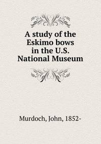 A study of the Eskimo bows in the U.S. National Museum
