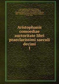 Aristophanis comoediae auctoritate libri praeclarissimi saeculi decimi. 1