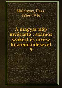 A magyar n?p mv?szete : sz?mos szak?rt ?s mv?sz k?zremk?d?s?vel