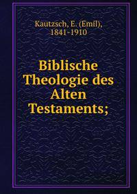 Biblische Theologie des Alten Testaments;