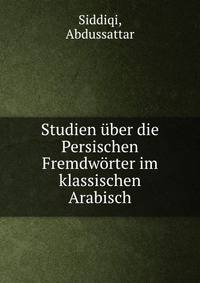 Studien uber die Persischen Fremdworter im klassischen Arabisch