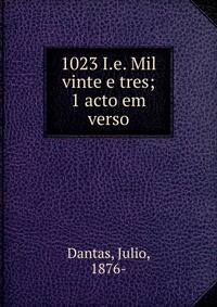 1023 I.e. Mil vinte e tres; 1 acto em verso