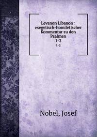 Levanon Libanon : exegetisch-homiletischer Kommentar zu den Psalmen. 1-2