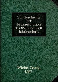Zur Geschichte der Preisrevolution. des XVI. und XVII. Jahrhunderts