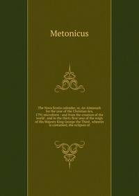 The Nova Scotia calender, or, An Almanack for the year of the Christian ?ra, 1791 microform : and from the creation of the world . and in the thirty first year of the reign of His Majesty King George the Third . wherein is contained, the eclipses of