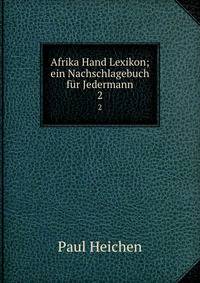 Afrika Hand Lexikon; ein Nachschlagebuch fr Jedermann. 2