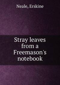 Stray leaves from a Freemason's notebook