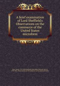 A brief examination of Lord Sheffield's Observations on the commerce of the United States microform