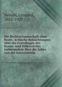 Die Rechtswissenschaft ohne Recht; kritische Betrachtungen ?ber die Grundlagen des Staats- und V?lkerrechts insbesondere ?ber die Lehre von der Souver?nit?t