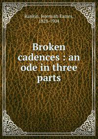 Broken cadences : an ode in three parts