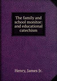 The family and school monitor: and educational catechism