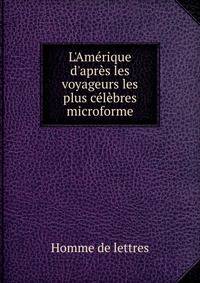 L'Am?rique d'apr?s les voyageurs les plus c?l?bres microforme