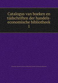 Catalogus van boeken en tijdschriften der handels-economische bibliotheek. 1